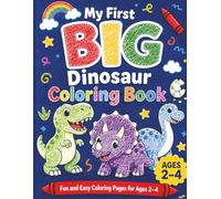 My First BIG Dinosaur Coloring Book: Cute Dinosaurs, Big Simple Shapes and Easy Coloring Pages for Toddlers Ages 2-4
