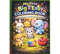 My First Big & Easy Coloring Book Ages 1-3: Simple Shapes, Sounds & Everyday Words for Toddlers to Color, Learn & Talk Perfect for Ages 1, 2 & 3