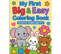 My First Big & Easy Coloring Book for Toddlers Ages 2-4: 100 Simple Designs | Cute Animals, Fun Objects & First Words | Thick Lines for Easy Coloring | Preschool Activity Book