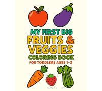 My First Big Fruits & Veggies Coloring Book for Toddlers Ages 1-3: Large Simple Pictures | Thick Outlines for Easy Coloring | Learn Fruit and ... | Fun Early Learning for Little Kids Ages 1-3