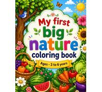 My First Big Nature Coloring Book for Kids Ages 3-8: Fruits, Vegetables, Flowers & Trees Coloring Book for Toddlers and Preschool Kids