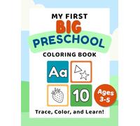 My First Big Preschool Coloring Book: An Easy Preschool Workbook with ABC Animals, Numbers, Shapes, Colors, and Tracing Practice for Ages 3-5
