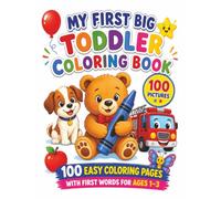 My First Big Toddler Coloring Book: 100 Fun Pictures Featuring Animals, Vehicles, and Everyday First Words for Ages 1-3
