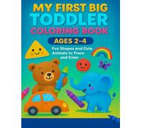 My First Big Toddler Coloring Book Ages 2-4: Fun Shapes and Cute Animals to Trace and Color: Easy and Fun Early Learning Activities with Shapes, Animals, and Tracing Lines for Preschool Kids