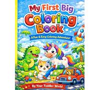 My First Big Toddler Coloring Book with 124 Pages of Fun Coloring Scenes Including Cute Animals, Vehicles, Dinosaurs, Letters & Numbers