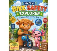 My First Bike Safety Explorer: A Fun Bicycle Safety Adventure for Kids: Learn Helmet Safety, Road Rules, Traffic Signs and Safe Riding Skills with Hazel and Bubbles