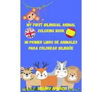 My First Bilingual Animal Coloring Book / Mi Primer Libro de Animales para Colorear Bilingüe: Learn and color animals from A to Z in English and Spanish - Discover their habitats and diets
