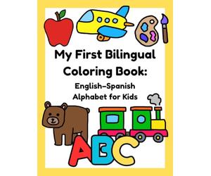 My First Bilingual Coloring Book: English-Spanish Alphabet for Kids