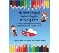 My First bilingual Polish-English colouring book. Polsko-Angielska kolorowanka dla dzieci: "Enjoy colouring while learning simple Polish and English words."