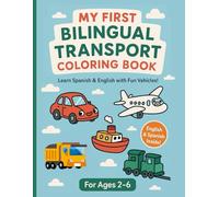 My First Bilingual Transport Coloring Book: Learn English and Spanish Words for 30 Fun Vehicles | Ages 2-6 | Coloring Fun for Toddlers and Preschoolers