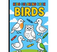 My First Bird Coloring Book: Fun & Easy Bird Pictures for Kids Ages 3-6: A Fun and Educational Coloring Book Featuring Cute and Simple Bird Drawings for Early Learners