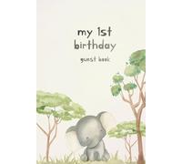 My First Birthday Guest Book: Baby Elephant Cover : A Jungle Themed Guest Book to Celebrate Your Little One's First Year