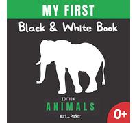 My First Black & White Book -Animals Edition.: Activity for Newborns. High Contrast Pictures and Figures for Babies. Sensory Book for Girls and Boys Ages 0-6 Months.