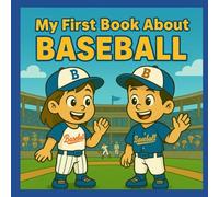 My First Book About Baseball!: A Kids Guide to America’s Pastime