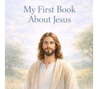 My First Book About Jesus: For Little Hearts Learning About Jesus
