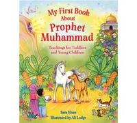 My First Book About Prophet Muhammad: Teachings for Toddlers and Young Children