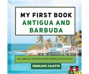 My First Book - Antigua and Barbuda: All About Antigua and Barbuda For Kids