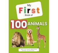 MY FIRST BOOK OF 100 ANIMALS: With Fun Facts, Matching Games, & Activities...