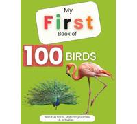 MY FIRST BOOK OF 100 BIRDS: With Fun Facts, Matching Games, & Activities...