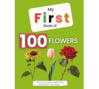 MY FIRST BOOK OF 100 FLOWERS: With Fun Facts, Matching Games, & Activities...