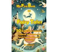 My First Book of Fables 50 Adventures that Spark Imagination and Creativity: Exciting, Educational Fables Rich in Lessons, with Beautiful Color Illustrations