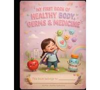 MY FIRST BOOK OF HEALTHY BODY, GERMS & MEDICINE: Healthy habits for kids