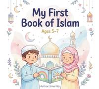 My First Book of Islam 5-7: It is a gentle and engaging introduction to the beautiful teachings of Islam