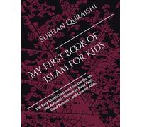 My First Book of Islam for Kids: 100 Easy Islamic Lessons from the Qur'an and Authentic Sunnah to Build Faith, Good Manners, and Love for Allah