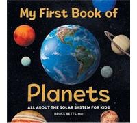 My First Book of Planets All about the Solar System for Kids by Bruce Betts Bruce Betts (Auteur)