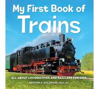 My First Book of Trains: All About Locomotives and Railcars for Kids
