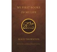 My First Booke of My Life by Alice Thornton Alice Thornton (Auteur)