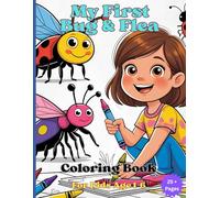 My First Bug & Flea Coloring Book: A Fun and Educational Coloring Adventure Featuring Bugs, Fleas, and Tiny Creatures-Packed with Fun Facts, Activities, and Creepy-Crawly Surprises