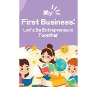 My First Business:: Let's Be Entrepreneurs Together