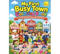 My First Busy Town Coloring Book: Fun and Easy Coloring Pages Featuring Community Helpers 3-6: 40 Fun and Simple Coloring Pages to Explore Schools, ... While Learning About Everyday Community Life