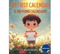 My First Calendar / Il Mio Primo Calendario: A Bilingual Guide to Time: Learn Seasons, Months, and Holidays in Italian & English for Kids Ages 3-10