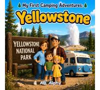 My First Camping Adventures: Yellowstone: A Gentle Story About Nature, Camping, and Exploring Yellowstone National Park