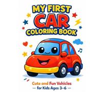 MY FIRST CAR COLORING BOOK: Cute and Fun Vehicles for Kids Ages 3-6