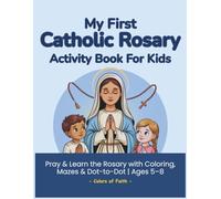 My First Catholic Rosary Activity Book for Kids: A Fun Catholic Rosary Workbook with Coloring Pages, Mazes, Word Searches, and Prayer Activities for Kids Ages 5-8