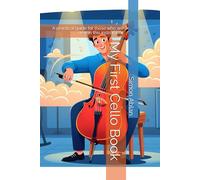 My First Cello Book: A practical guide for those who are new in this instrument