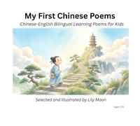 My First Chinese Poems: Chinese-English Bilingual Learning Poems for Kids