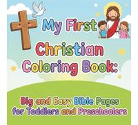 My First Christian Coloring Book: Big and Easy Bible Pages for Toddlers and Preschoolers: Educational Art for Children 2-5 to Build Faith with Old & ... Ideal for Homeschool, Sunday School & Church.