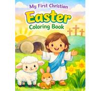 My First Christian Easter Coloring Book: Simple Religious Easter Designs for Toddlers and Preschoolers Featuring Jesus, Crosses, and Bible Scenes to Color and Learn