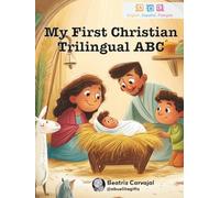 My First Christian Trilingual ABC: A Fun and Faithful Alphabet Book for Kids to Learn Letters and First Words in English, Spanish, and French