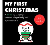 My First Christmas: A Kawaii Japanese High-Contrast Bilingual Baby Book: Sensory and Visual Stimulation for Newborns and Babies (0-12 Months) - A ... Words, English Pronunciation, and Translation