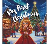 My First Christmas: A Magical Christmas Eve Adventure with Lily: A Heartwarming Christmas Storybook for Kids Ages 3-8 | Perfect for Bedtime Reading, Family Traditions, and Holiday Gifts