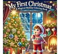 My First Christmas A Magical Holiday Coloring Book: Cherish Every Festive Moment of a Child’s First Christmas Through Fun Coloring Adventures