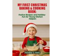 My First Christmas Baking & Cooking Book: Festive Recipes and Holiday Fun for Young Kitchen Helpers