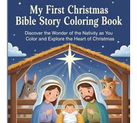 My First Christmas Bible Story Coloring Book: Discover the Wonder of the Nativity as You Color and Explore the Heart of Christmas.