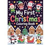 My First Christmas Coloring Book - 120 Fun & Easy Holiday Pages for Kids Ages 3-8!: Welcome to the “My First Christmas Coloring Book” - your very own book full of holiday joy