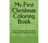 My First Christmas Coloring Book: A Fun Holiday Activity Book with Birds & Holly Designs